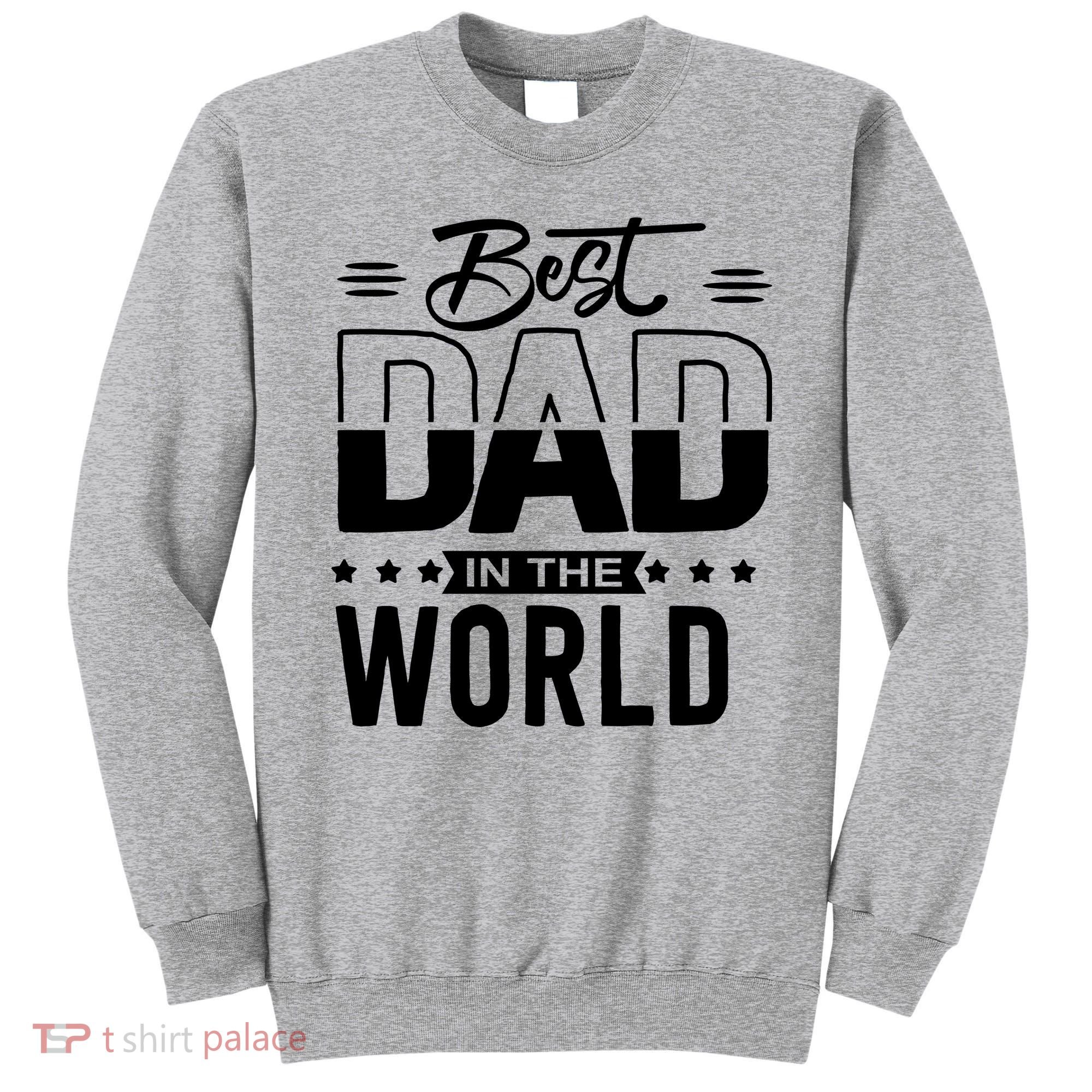 Best Dad In The World Cute Gift Sweatshirt