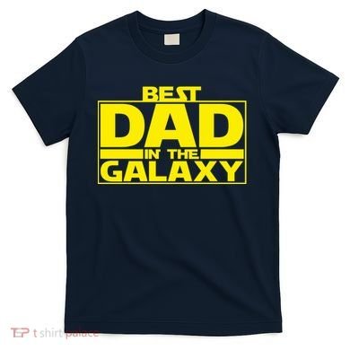 Best Dad In The Galaxy Father's Day Gift T-Shirt