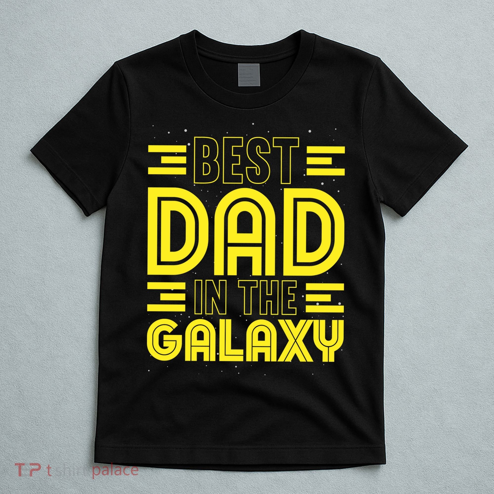 Best Dad In The Galaxy Birthday Father’s Day T-Shirt