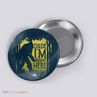 Bigfoot Dude Im Right Here Funny Sasquatch Retro Vintage Button