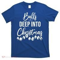Balls Deep Into Christmas Funny Adults Inappropriate Xmas Funny Gift T-Shirt thumb 0