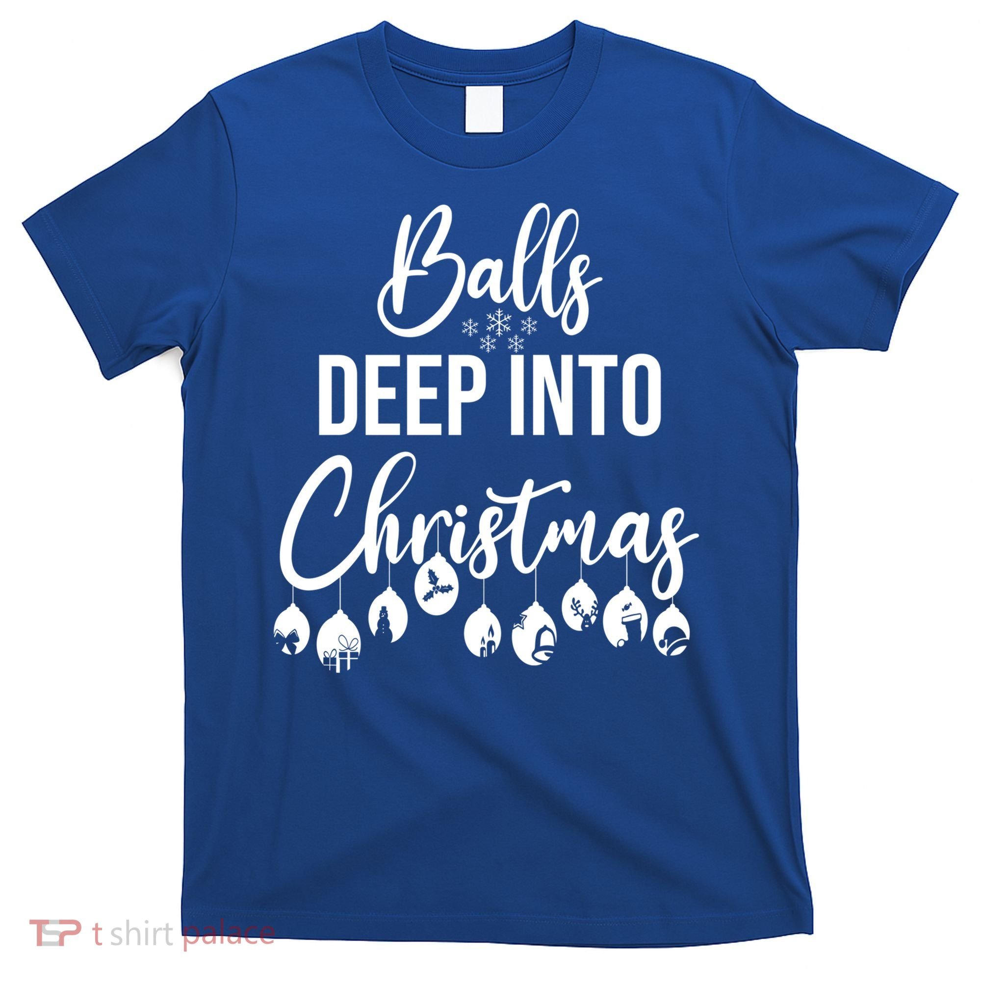Balls Deep Into Christmas Funny Adults Inappropriate Xmas Funny Gift T-Shirt
