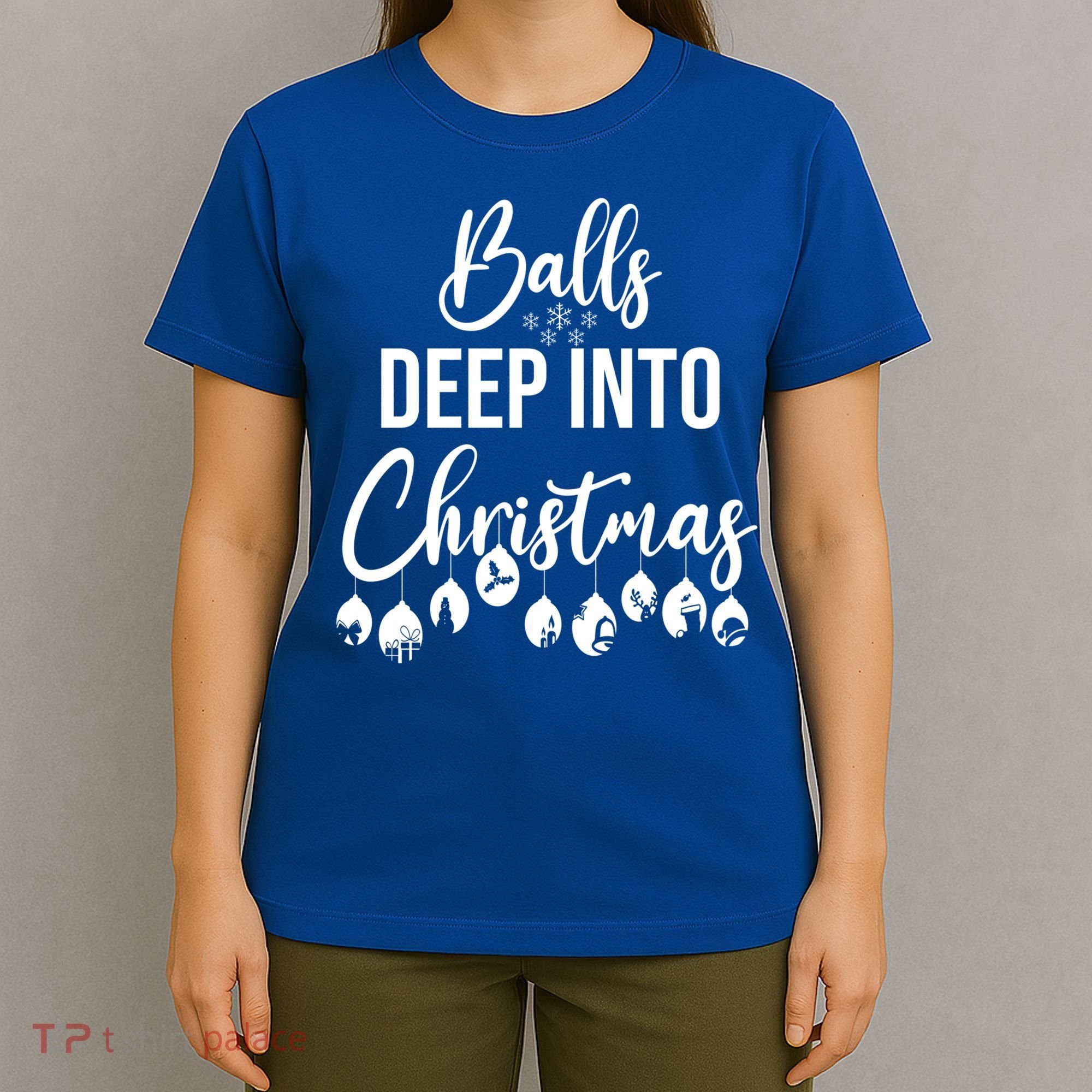 Balls Deep Into Christmas Funny Adults Inappropriate Xmas Funny Gift T-Shirt