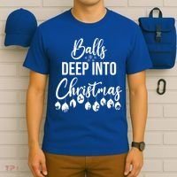 Balls Deep Into Christmas Funny Adults Inappropriate Xmas Funny Gift T-Shirt thumb 6