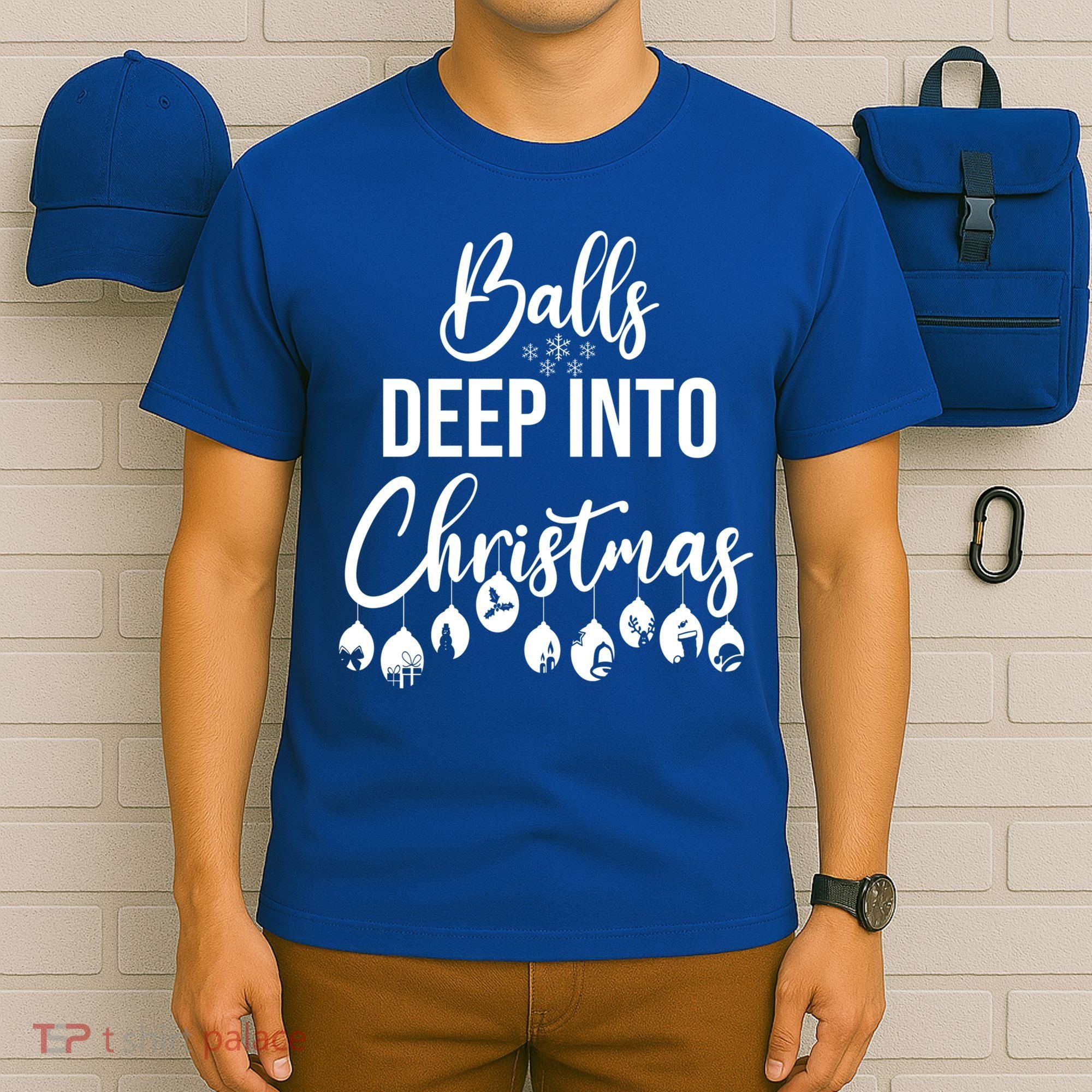Balls Deep Into Christmas Funny Adults Inappropriate Xmas Funny Gift T-Shirt