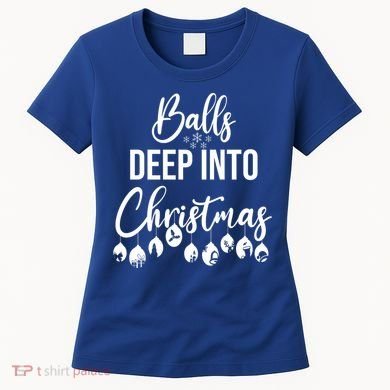 Balls Deep Into Christmas Funny Adults Inappropriate Xmas Funny Gift Women's T-Shirt