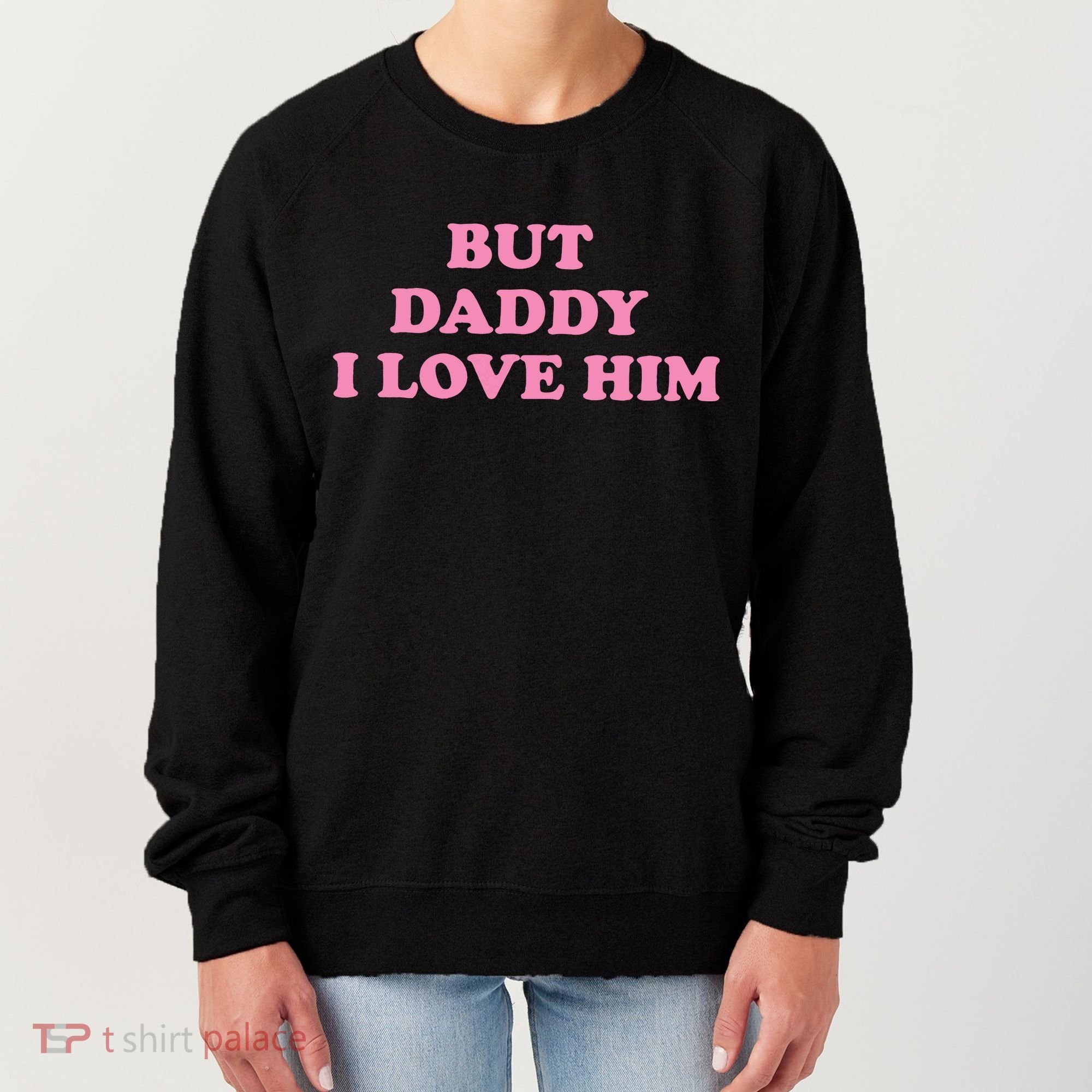 But Daddy I Love Him Women's Sweatshirt