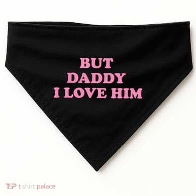 But Daddy I Love Him USA-Made Doggie Bandana