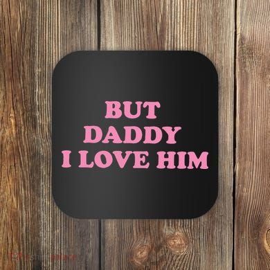 But Daddy I Love Him Coaster