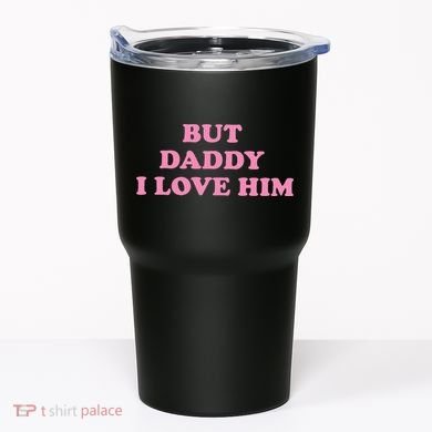 But Daddy I Love Him Tumbler