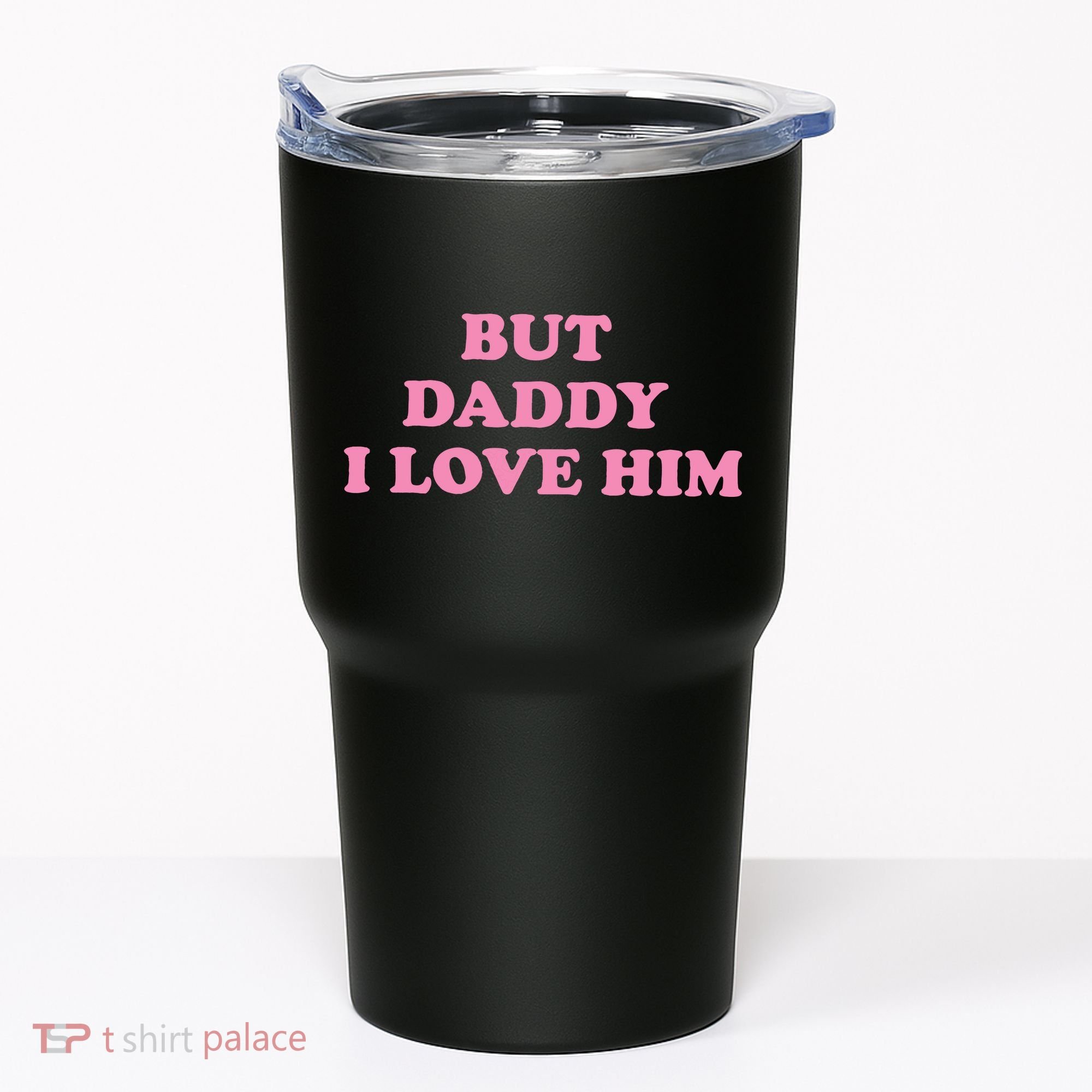 But Daddy I Love Him Tumbler