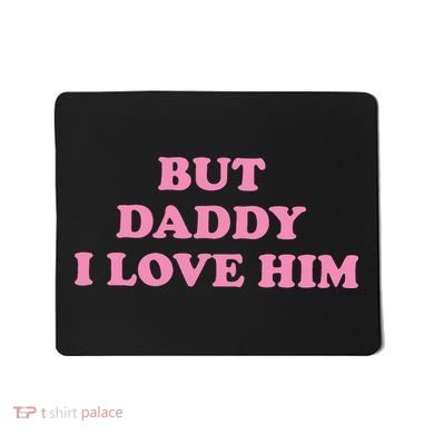 But Daddy I Love Him Mousepad