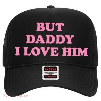 But Daddy I Love Him Hat