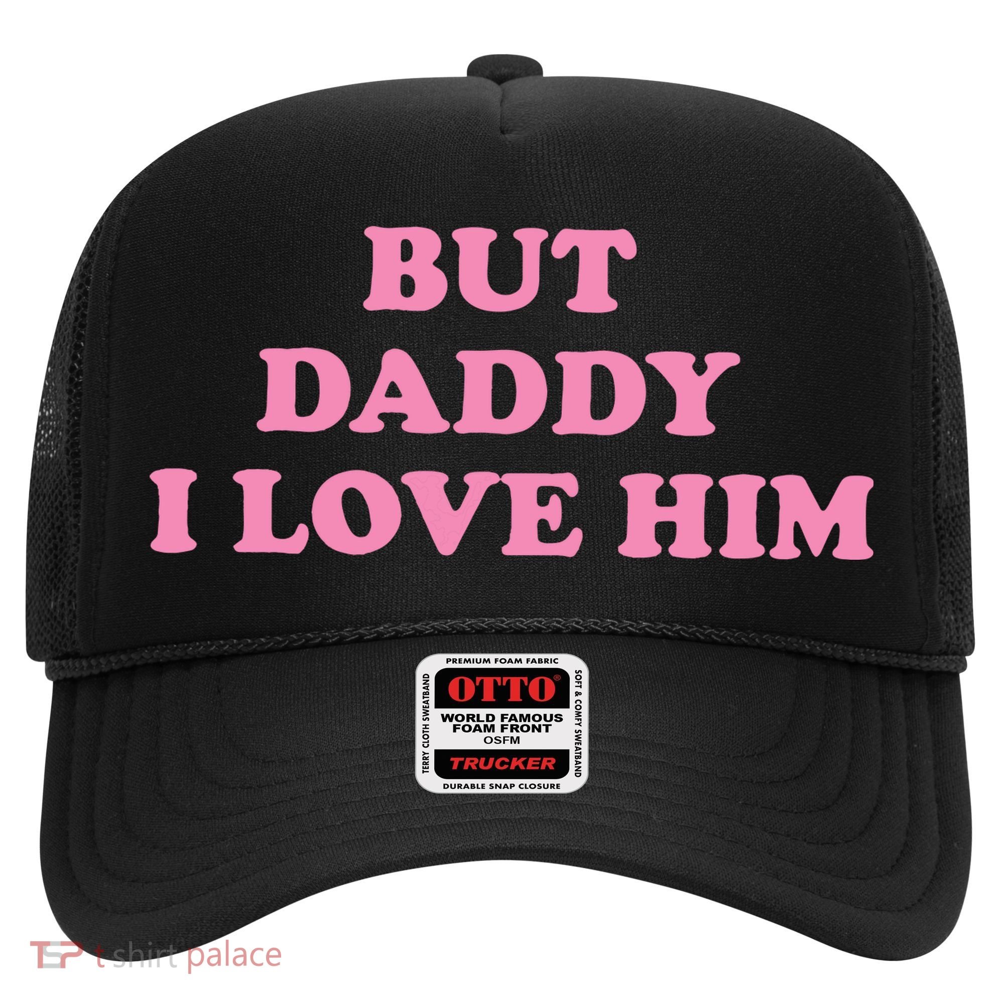 But Daddy I Love Him Hat