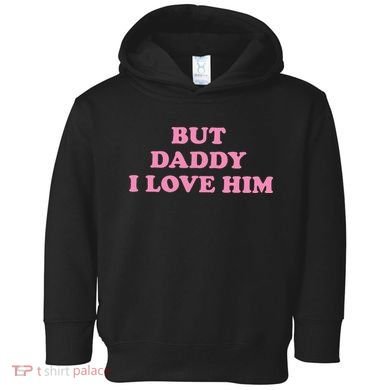 But Daddy I Love Him Toddler Hoodie