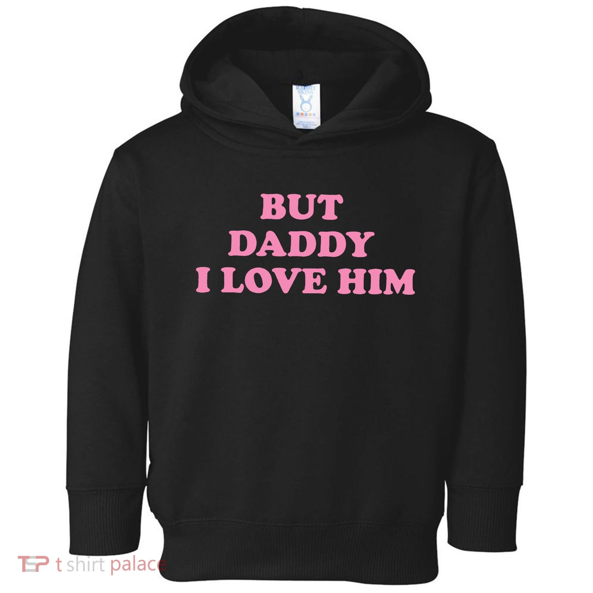 But Daddy I Love Him Toddler Hoodie