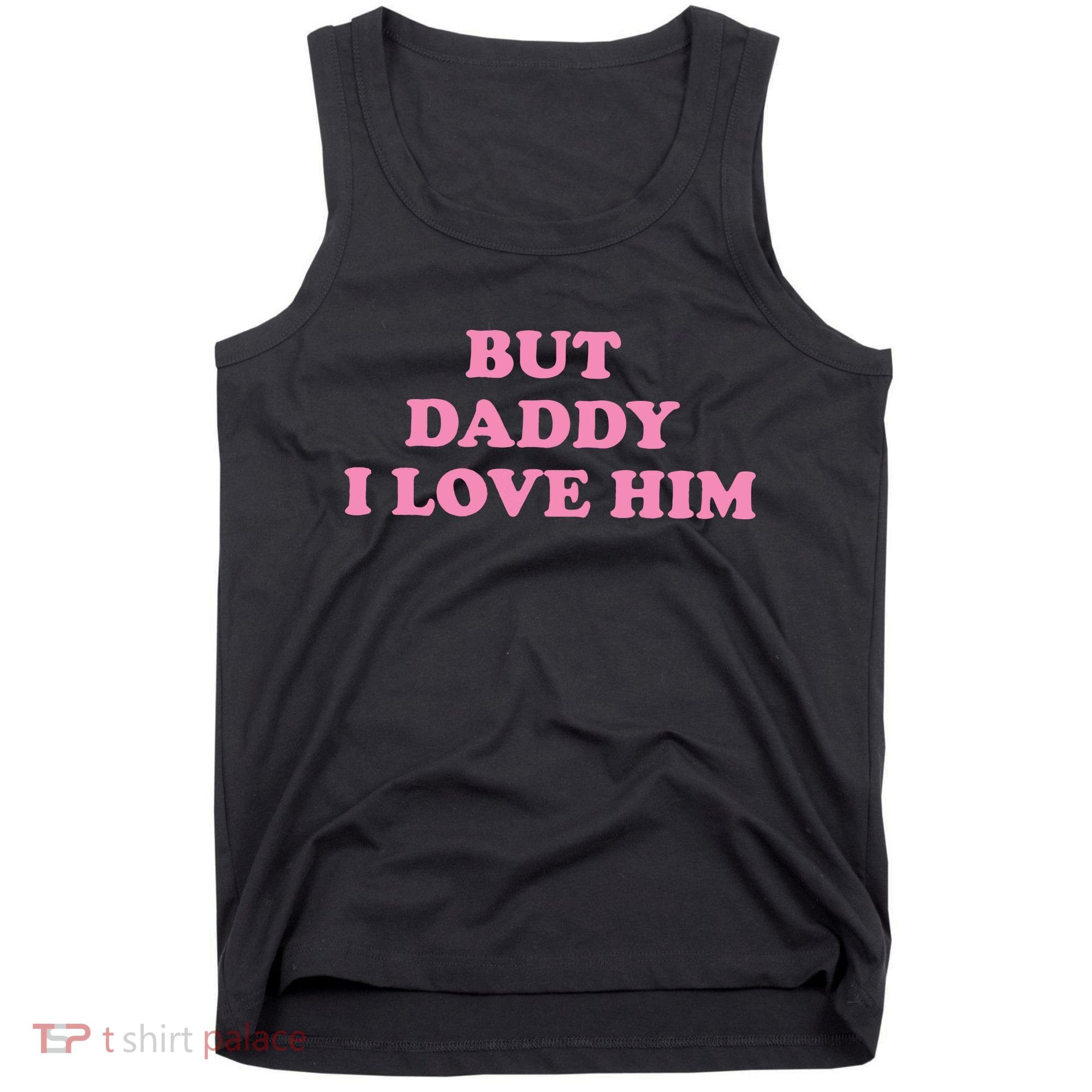 But Daddy I Love Him Tank Top