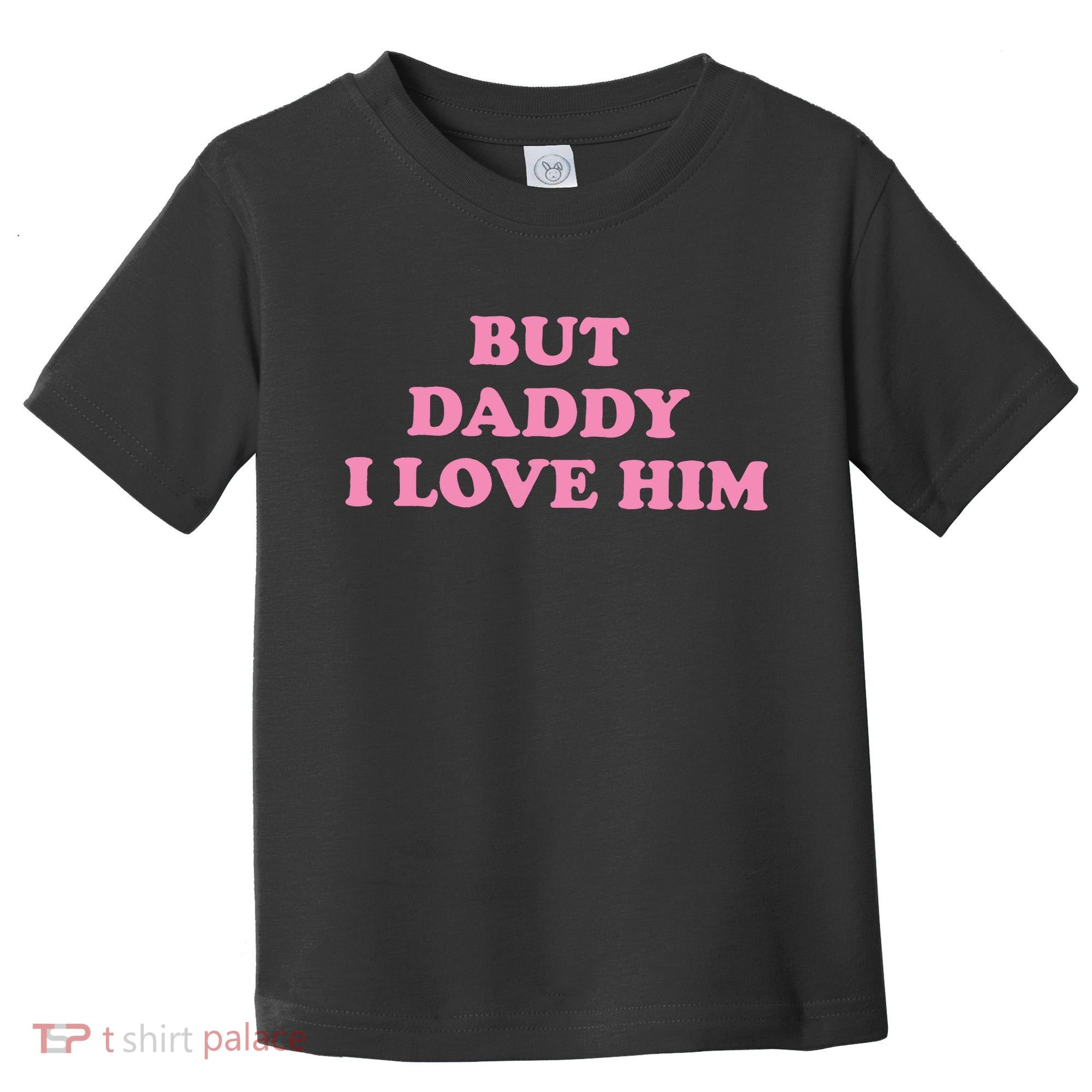 But Daddy I Love Him Toddler T-Shirt
