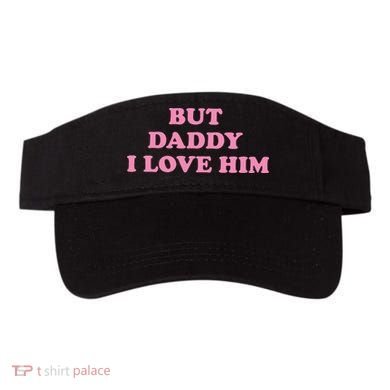 But Daddy I Love Him Visor