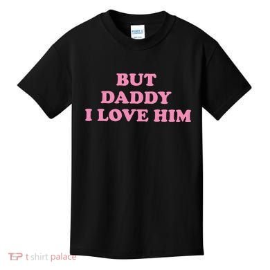 But Daddy I Love Him Kids T-Shirt