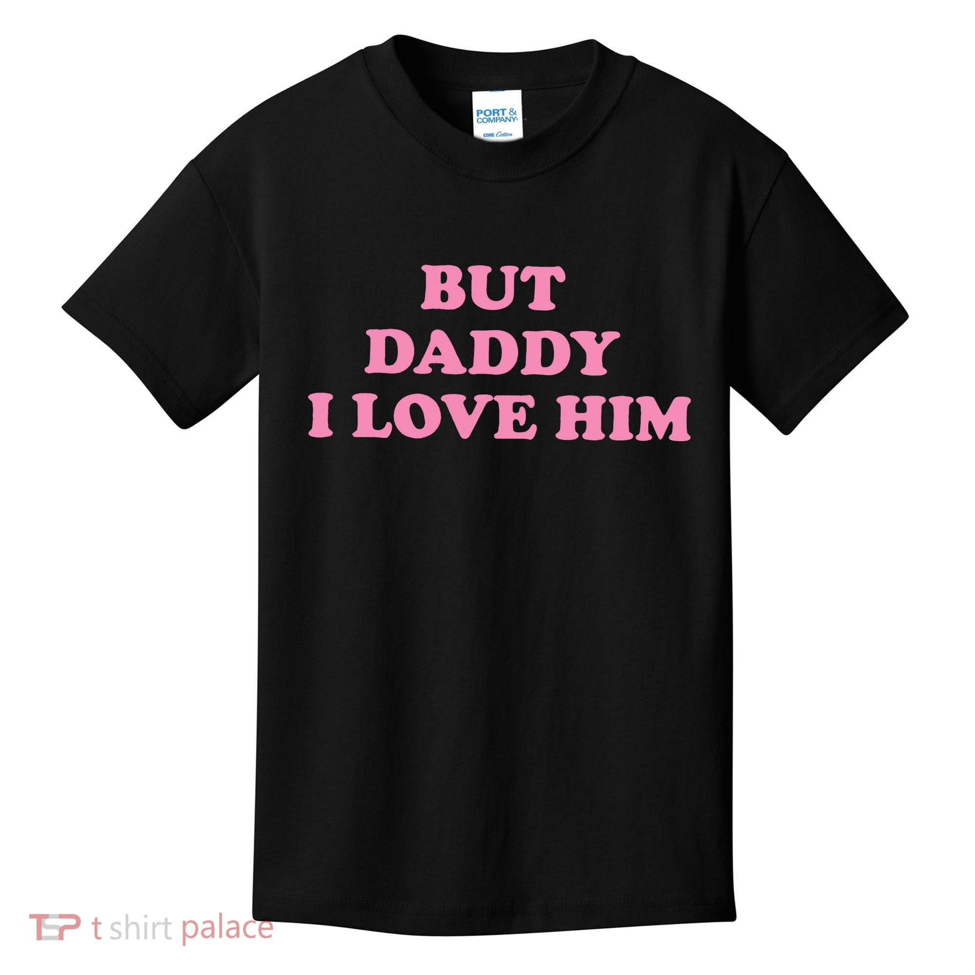 But Daddy I Love Him Kids T-Shirt
