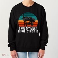 Bbq Dad I Rub My Meat Before I Stick It In Offset Smoker Pit Women's Sweatshirt thumb 0