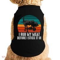 Bbq Dad I Rub My Meat Before I Stick It In Offset Smoker Pit Doggie Tank thumb 0