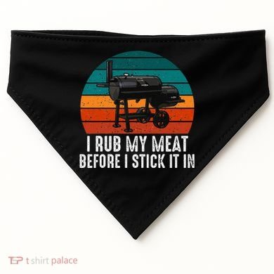 Bbq Dad I Rub My Meat Before I Stick It In Offset Smoker Pit USA-Made Doggie Bandana