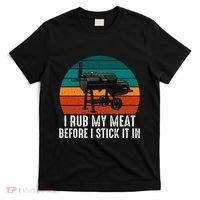 Bbq Dad I Rub My Meat Before I Stick It In Offset Smoker Pit T-Shirt thumb 0