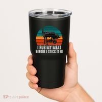 Bbq Dad I Rub My Meat Before I Stick It In Offset Smoker Pit Tumbler thumb 2