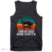 Bbq Dad I Rub My Meat Before I Stick It In Offset Smoker Pit Tank Top thumb 0