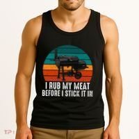 Bbq Dad I Rub My Meat Before I Stick It In Offset Smoker Pit Tank Top thumb 3