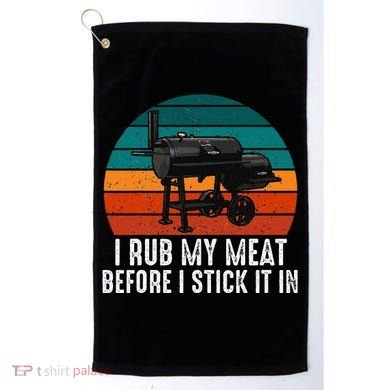 Bbq Dad I Rub My Meat Before I Stick It In Offset Smoker Pit Golf Towel