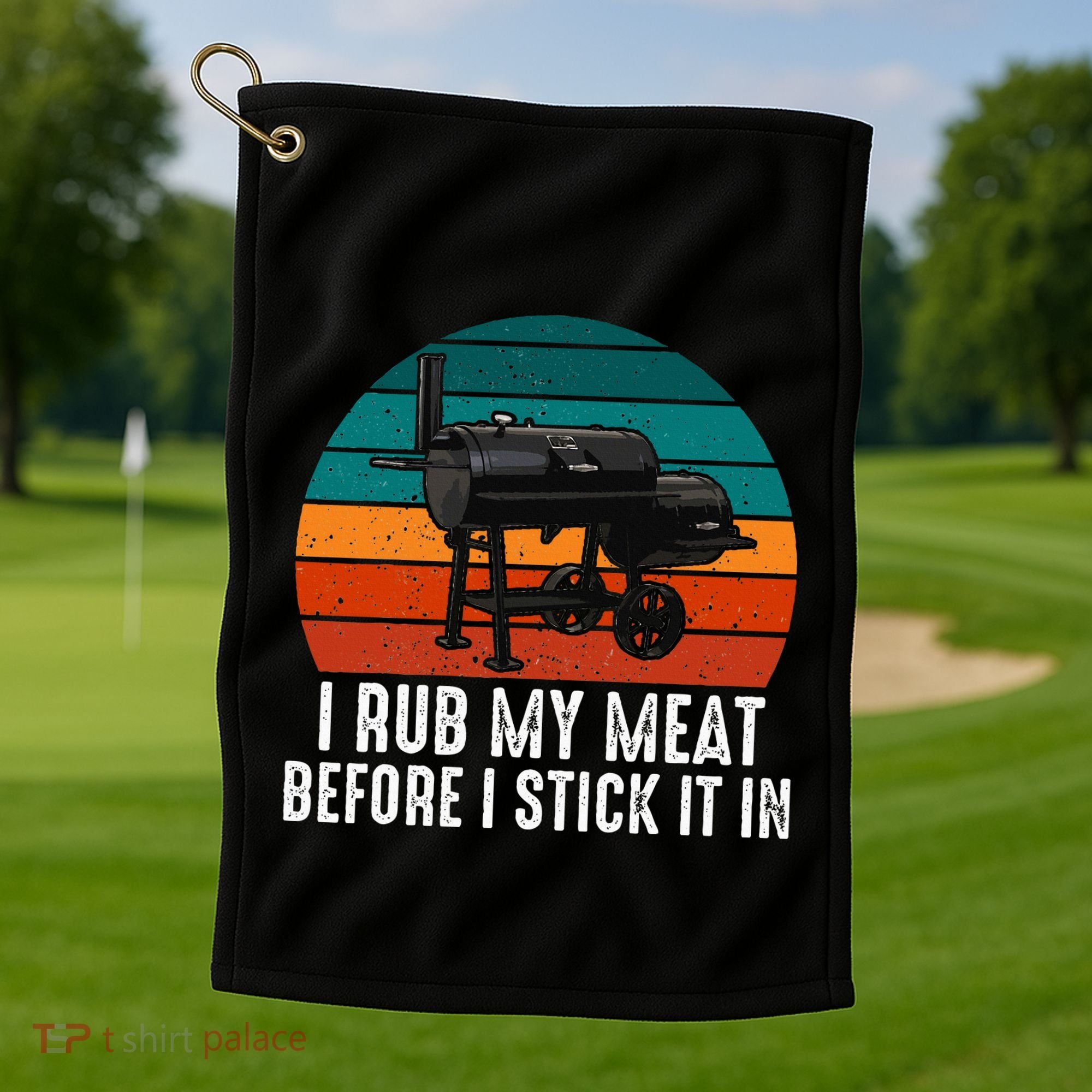 Bbq Dad I Rub My Meat Before I Stick It In Offset Smoker Pit Golf Towel