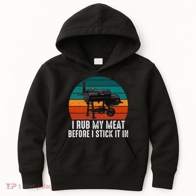 Bbq Dad I Rub My Meat Before I Stick It In Offset Smoker Pit Kids Hoodie
