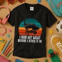 Bbq Dad I Rub My Meat Before I Stick It In Offset Smoker Pit Kids T-Shirt thumb 3