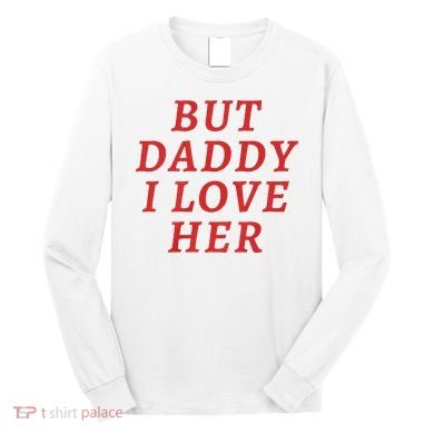 But Daddy I Love Her Pride Lgbt Queer Bisexual Pansexual Long Sleeve Shirt