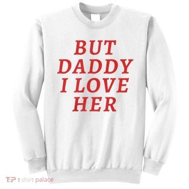 But Daddy I Love Her Pride Lgbt Queer Bisexual Pansexual Sweatshirt