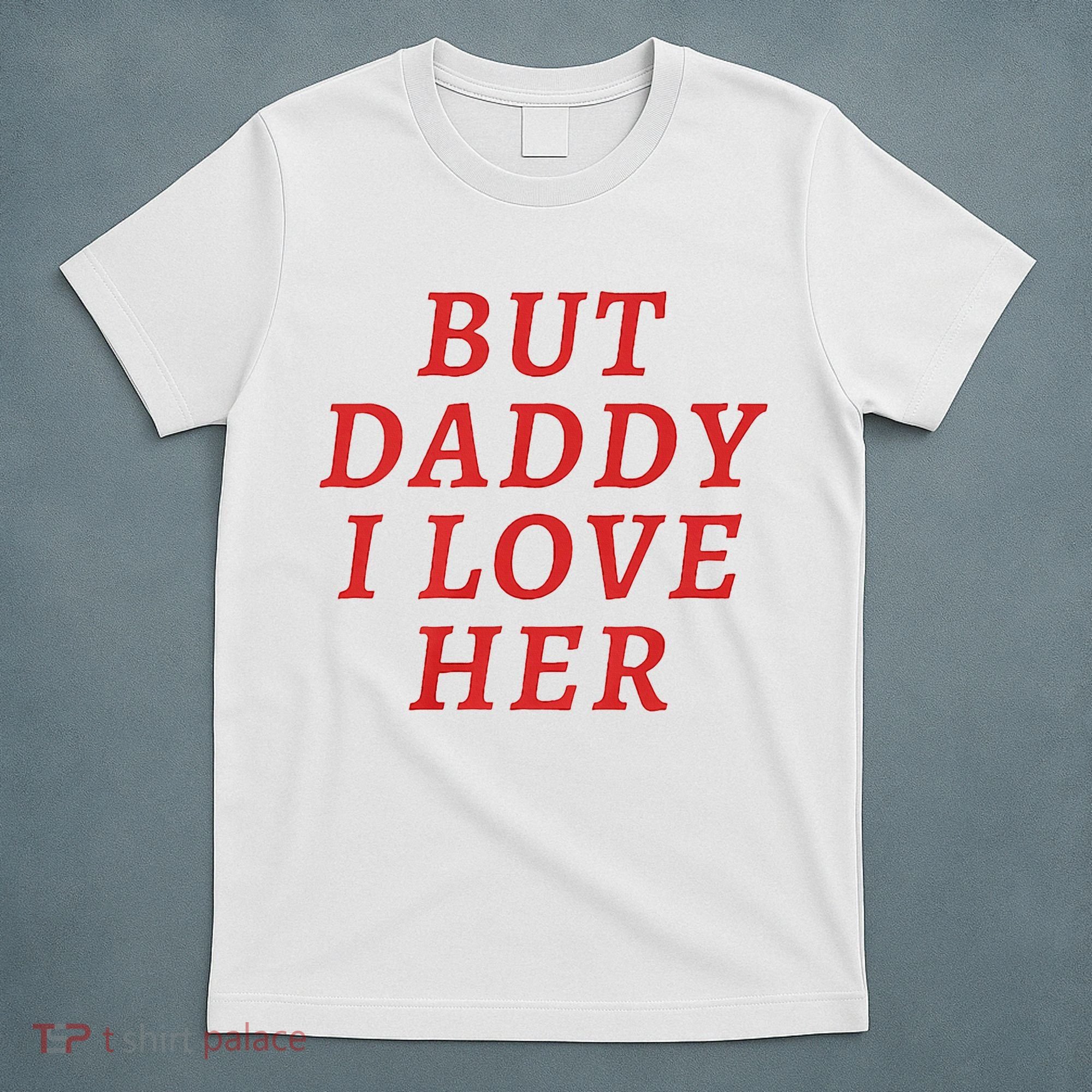 But Daddy I Love Her Pride Lgbt Queer Bisexual Pansexual T-Shirt