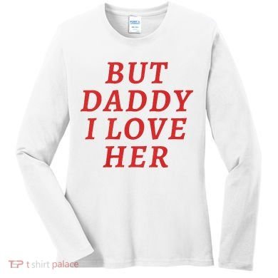 But Daddy I Love Her Pride Lgbt Queer Bisexual Pansexual Women's Long Sleeve Shirt