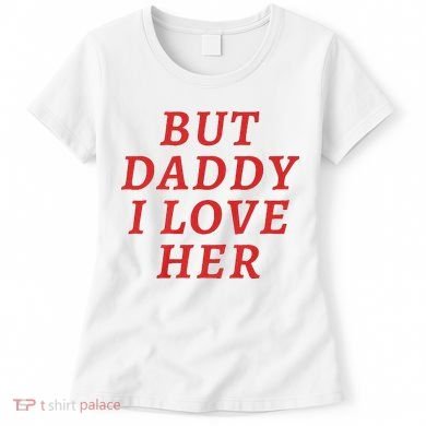 But Daddy I Love Her Pride Lgbt Queer Bisexual Pansexual Women's T-Shirt