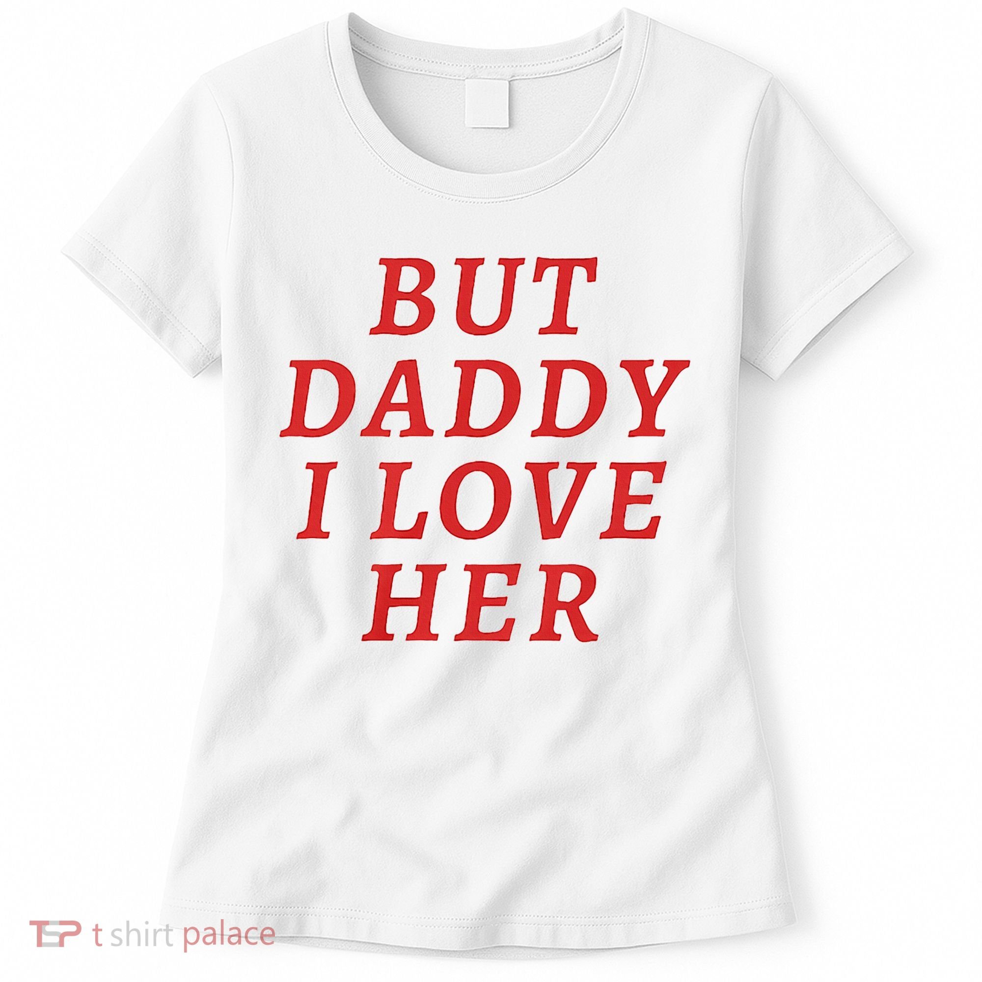 But Daddy I Love Her Pride Lgbt Queer Bisexual Pansexual Women's T-Shirt