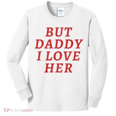 But Daddy I Love Her Pride Lgbt Queer Bisexual Pansexual Kids Long Sleeve Shirt