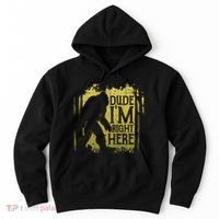 Bigfoot Dude IM Right Here Funny Sasquatch Hoodie thumb 0