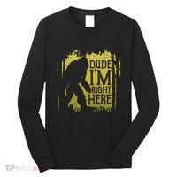 Bigfoot Dude IM Right Here Funny Sasquatch Long Sleeve Shirt thumb 0
