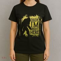 Bigfoot Dude IM Right Here Funny Sasquatch T-Shirt thumb 4