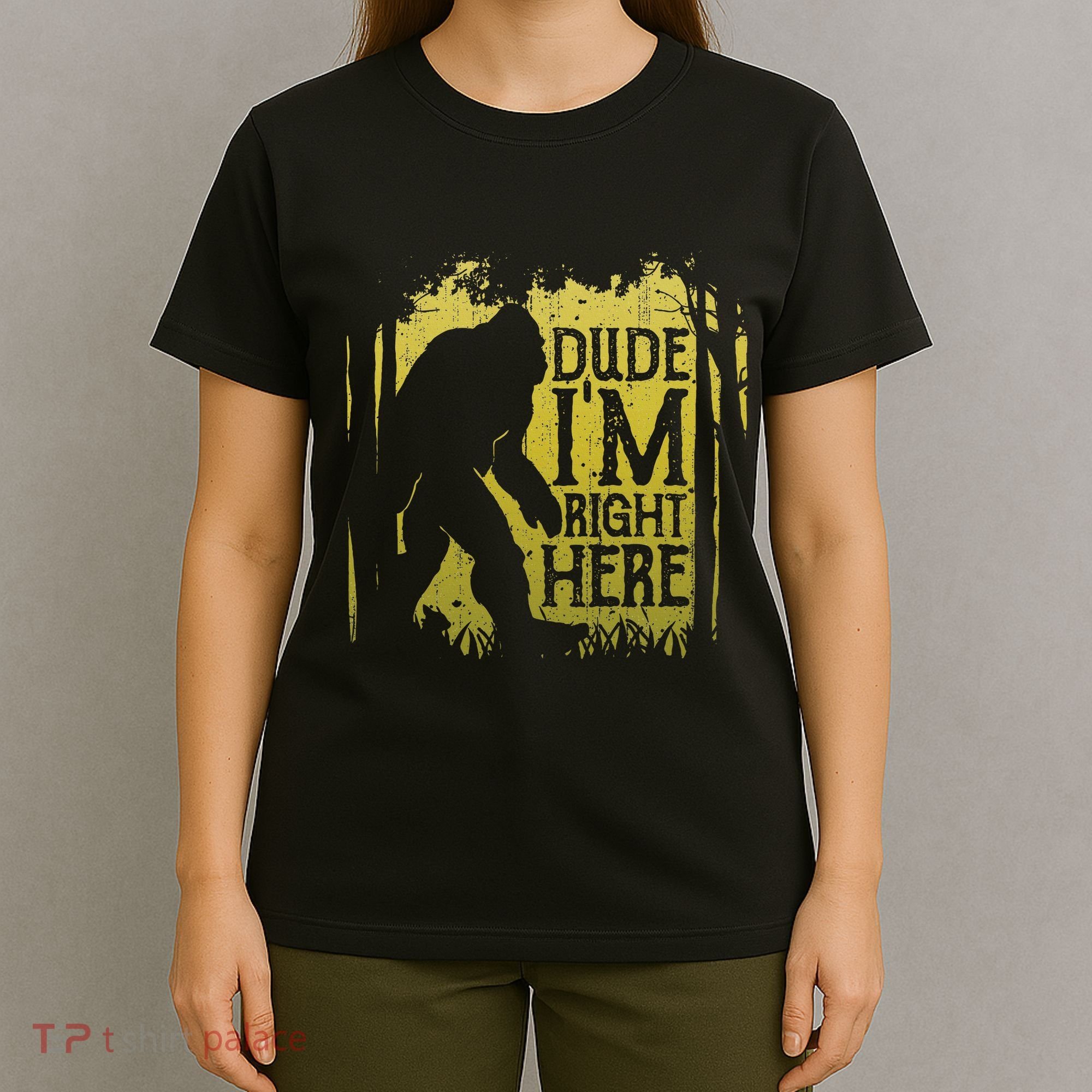 Bigfoot Dude IM Right Here Funny Sasquatch T-Shirt