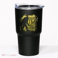 Bigfoot Dude IM Right Here Funny Sasquatch Tumbler thumb 0