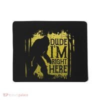 Bigfoot Dude IM Right Here Funny Sasquatch Mousepad thumb 0