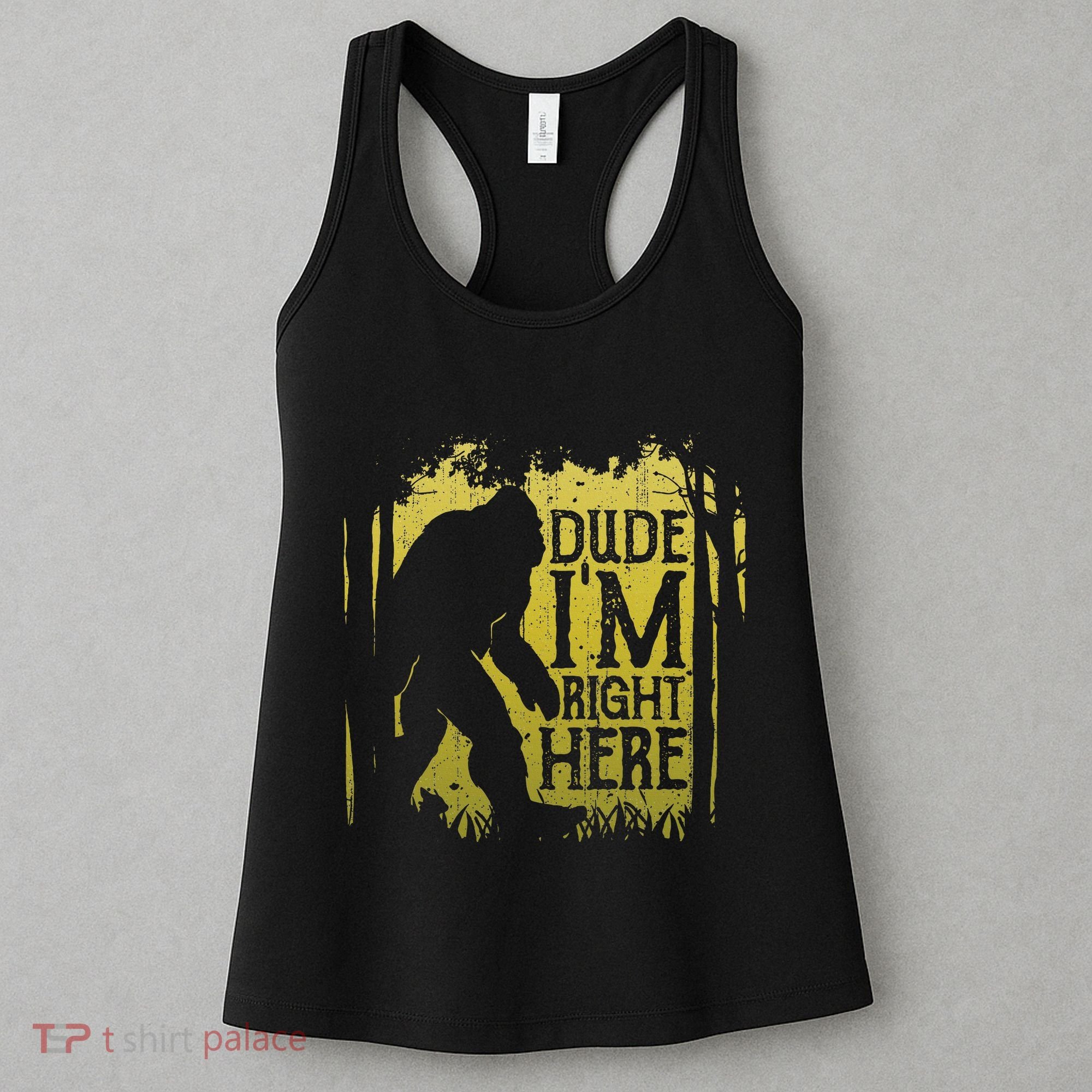 Bigfoot Dude IM Right Here Funny Sasquatch Women's Tank Top